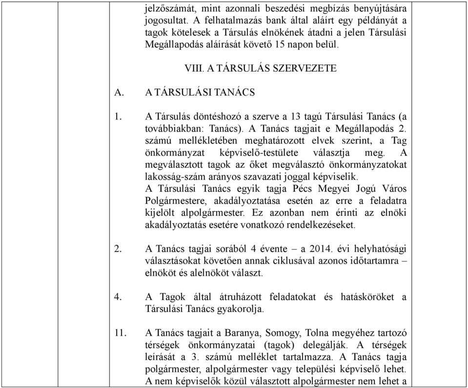 A TÁRSULÁSI TANÁCS 1. A Társulás döntéshozó a szerve a 13 tagú Társulási Tanács (a továbbiakban: Tanács). A Tanács tagjait e Megállapodás 2.