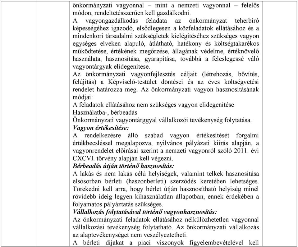 elveken alapuló, átlátható, hatékony és költségtakarékos működtetése, értékének megőrzése, állagának védelme, értéknövelő használata, hasznosítása, gyarapítása, továbbá a feleslegessé váló