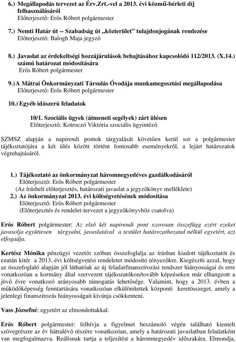 ) A Mátrai Önkormányzati Társulás Óvodája munkamegosztási megállapodása 10.) Egyéb időszerű feladatok 10/1.