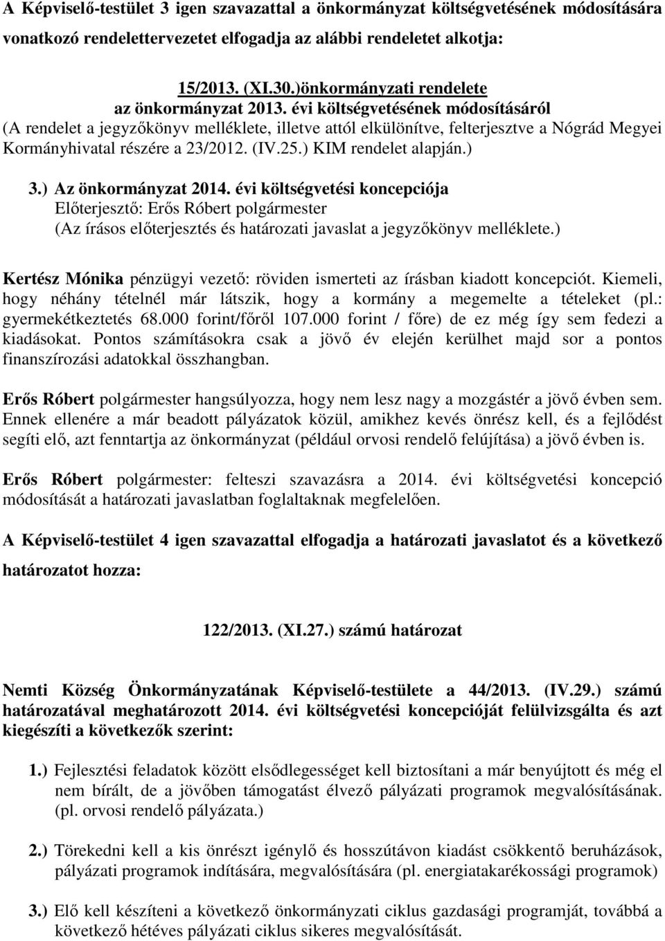 évi költségvetésének módosításáról (A rendelet a jegyzőkönyv melléklete, illetve attól elkülönítve, felterjesztve a Nógrád Megyei Kormányhivatal részére a 23/2012. (IV.25.) KIM rendelet alapján.) 3.