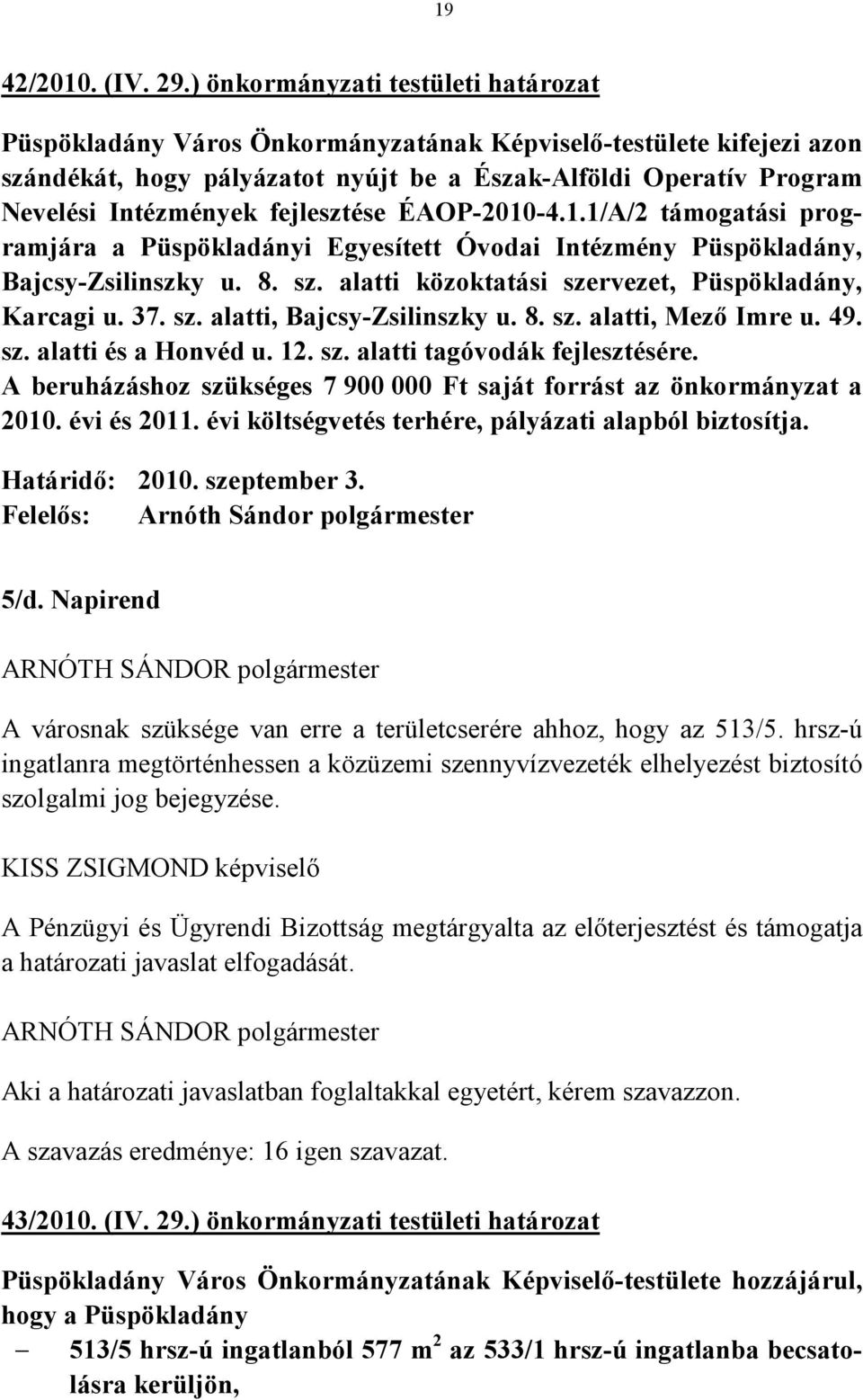 fejlesztése ÉAOP-2010-4.1.1/A/2 támogatási programjára a Püspökladányi Egyesített Óvodai Intézmény Püspökladány, Bajcsy-Zsilinszky u. 8. sz. alatti közoktatási szervezet, Püspökladány, Karcagi u. 37.