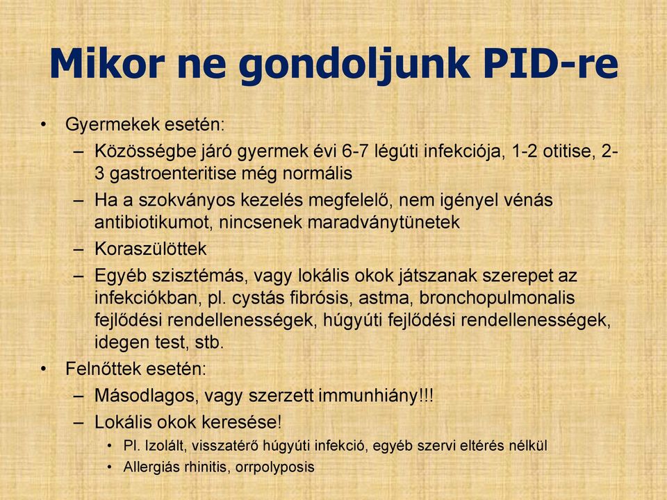 infekciókban, pl. cystás fibrósis, astma, bronchopulmonalis fejlődési rendellenességek, húgyúti fejlődési rendellenességek, idegen test, stb.