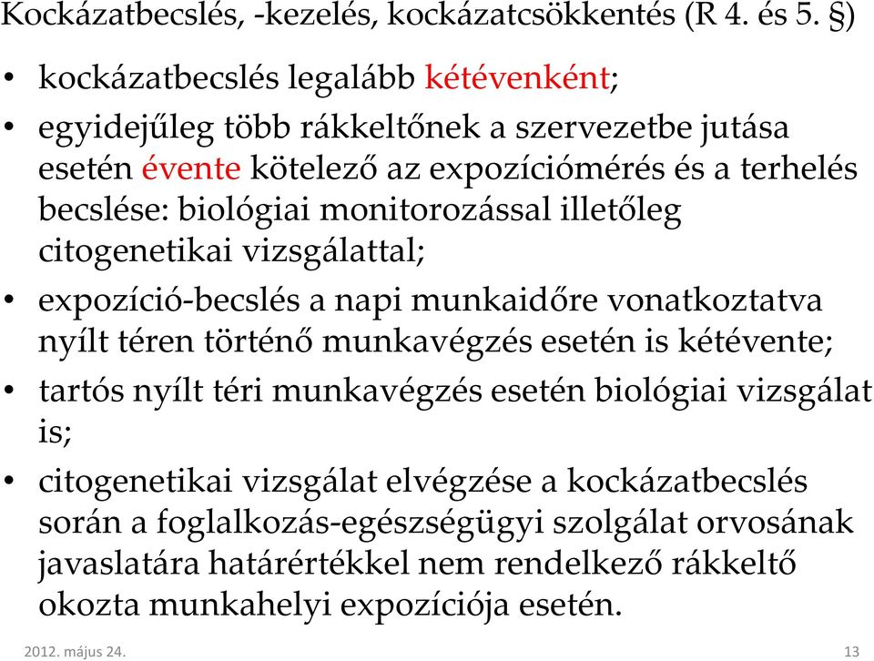 biológiai monitorozással illetőleg citogenetikai vizsgálattal; expozíció-becslés a napi munkaidőre vonatkoztatva nyílt téren történő munkavégzés esetén is