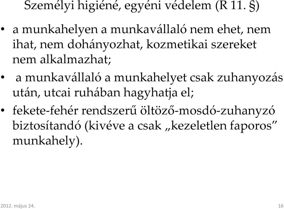 szereket nem alkalmazhat; a munkavállaló a munkahelyet csak zuhanyozás után, utcai