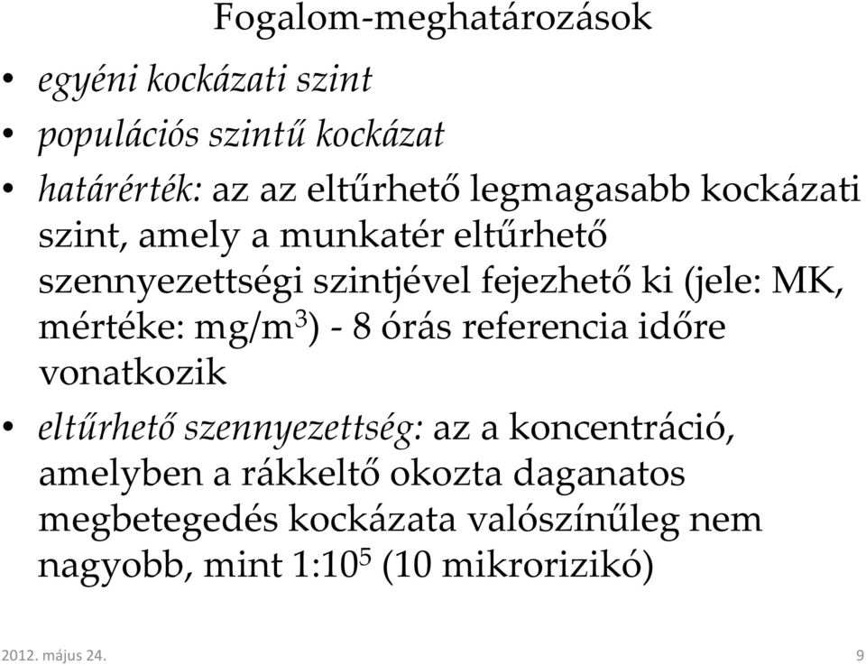 mértéke: mg/m 3 ) - 8 órás referencia időre vonatkozik eltűrhető szennyezettség: az a koncentráció, amelyben