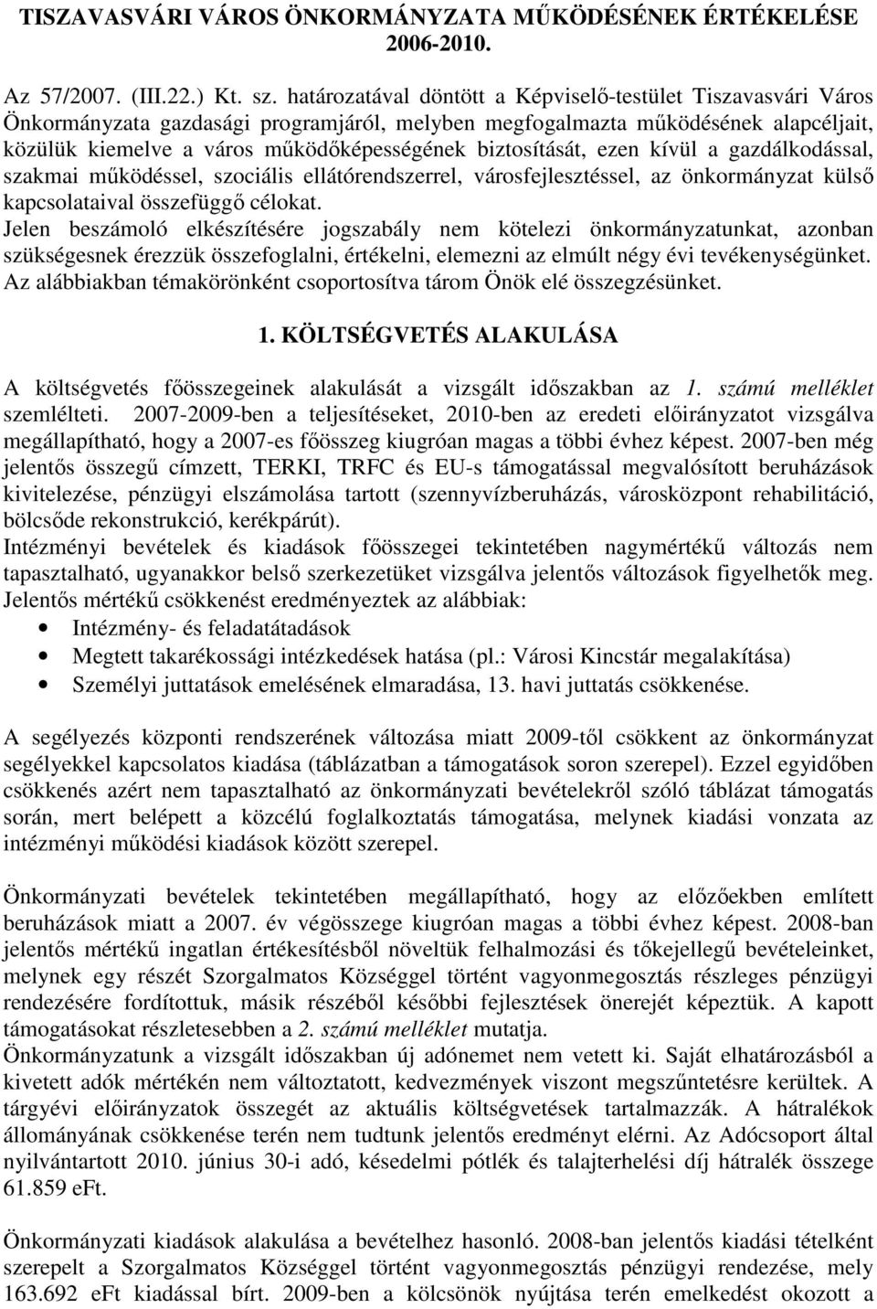 biztosítását, ezen kívül a gazdálkodással, szakmai mőködéssel, szociális ellátórendszerrel, városfejlesztéssel, az önkormányzat külsı kapcsolataival összefüggı célokat.