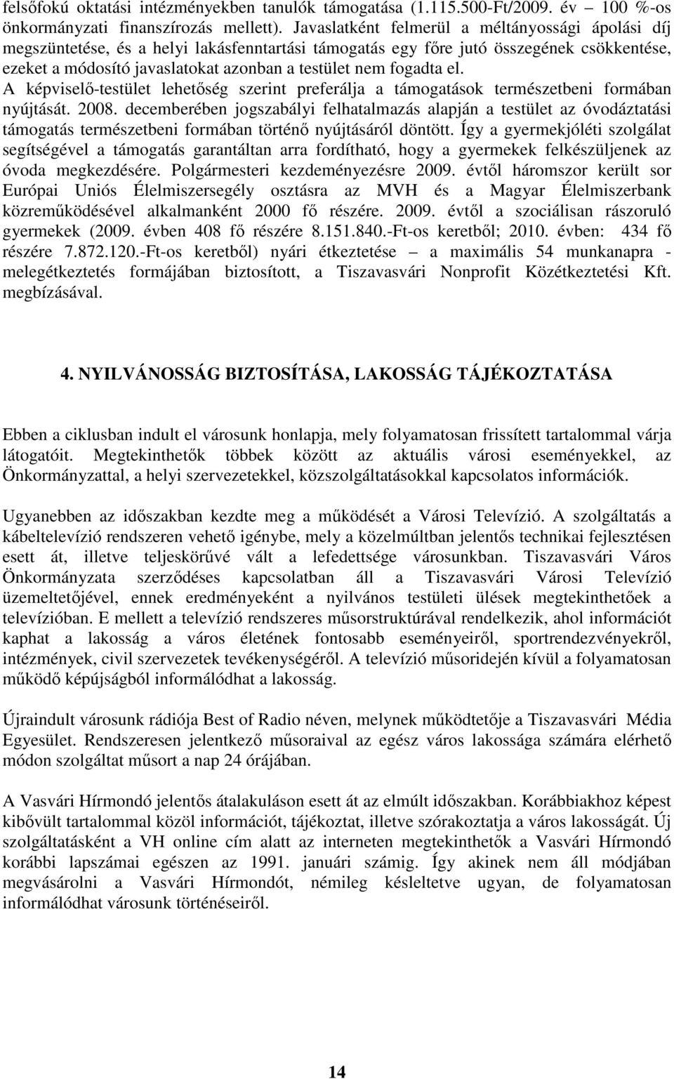 fogadta el. A képviselı-testület lehetıség szerint preferálja a támogatások természetbeni formában nyújtását. 2008.