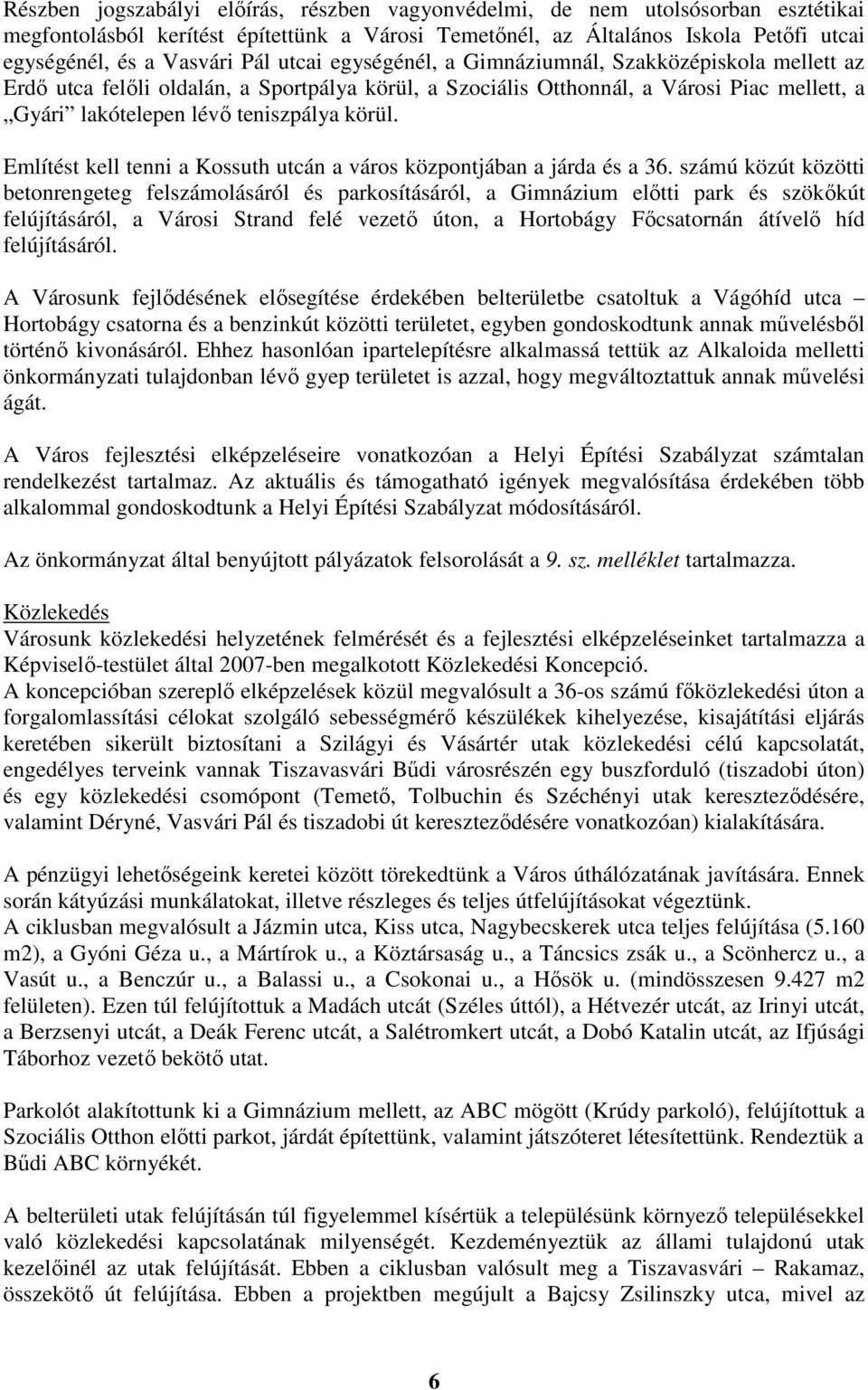 Említést kell tenni a Kossuth utcán a város központjában a járda és a 36.