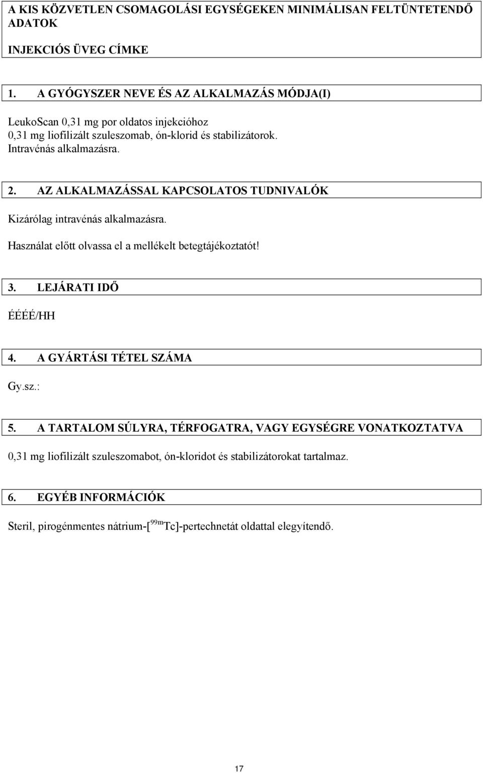 AZ ALKALMAZÁSSAL KAPCSOLATOS TUDNIVALÓK Kizárólag intravénás alkalmazásra. Használat előtt olvassa el a mellékelt betegtájékoztatót! 3. LEJÁRATI IDŐ ÉÉÉÉ/HH 4.