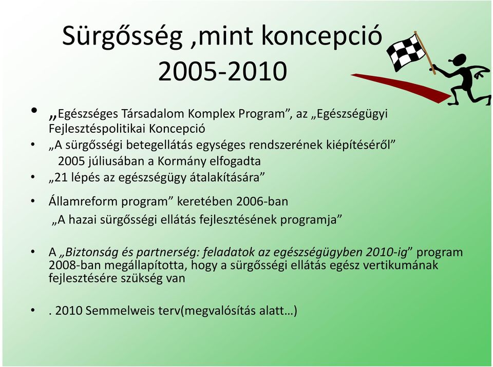program keretében 2006 ban A hazai sürgősségi ellátás fejlesztésének programja A Biztonság és partnerség: feladatok az egészségügyben 2010