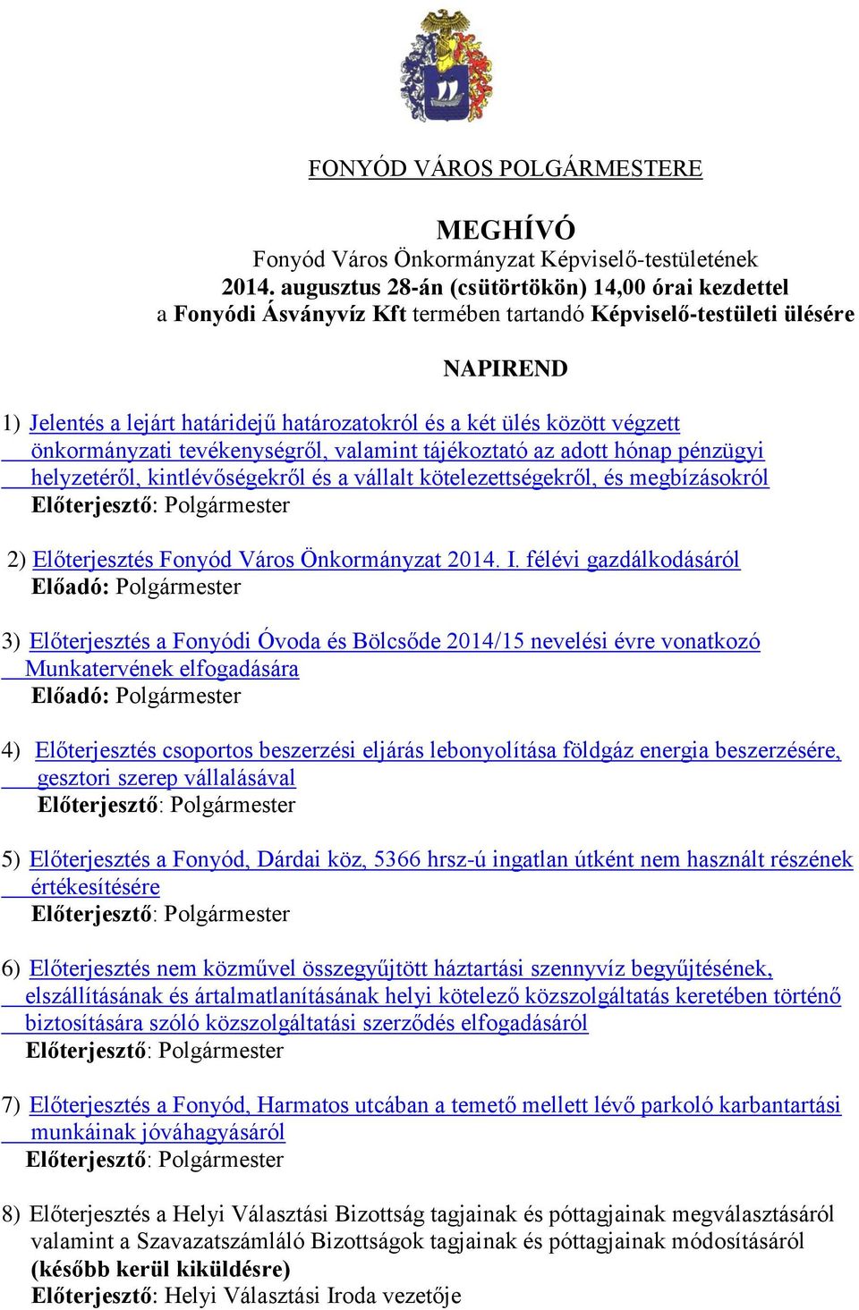 végzett önkormányzati tevékenységről, valamint tájékoztató az adott hónap pénzügyi helyzetéről, kintlévőségekről és a vállalt kötelezettségekről, és megbízásokról Előterjesztő: Polgármester 2)