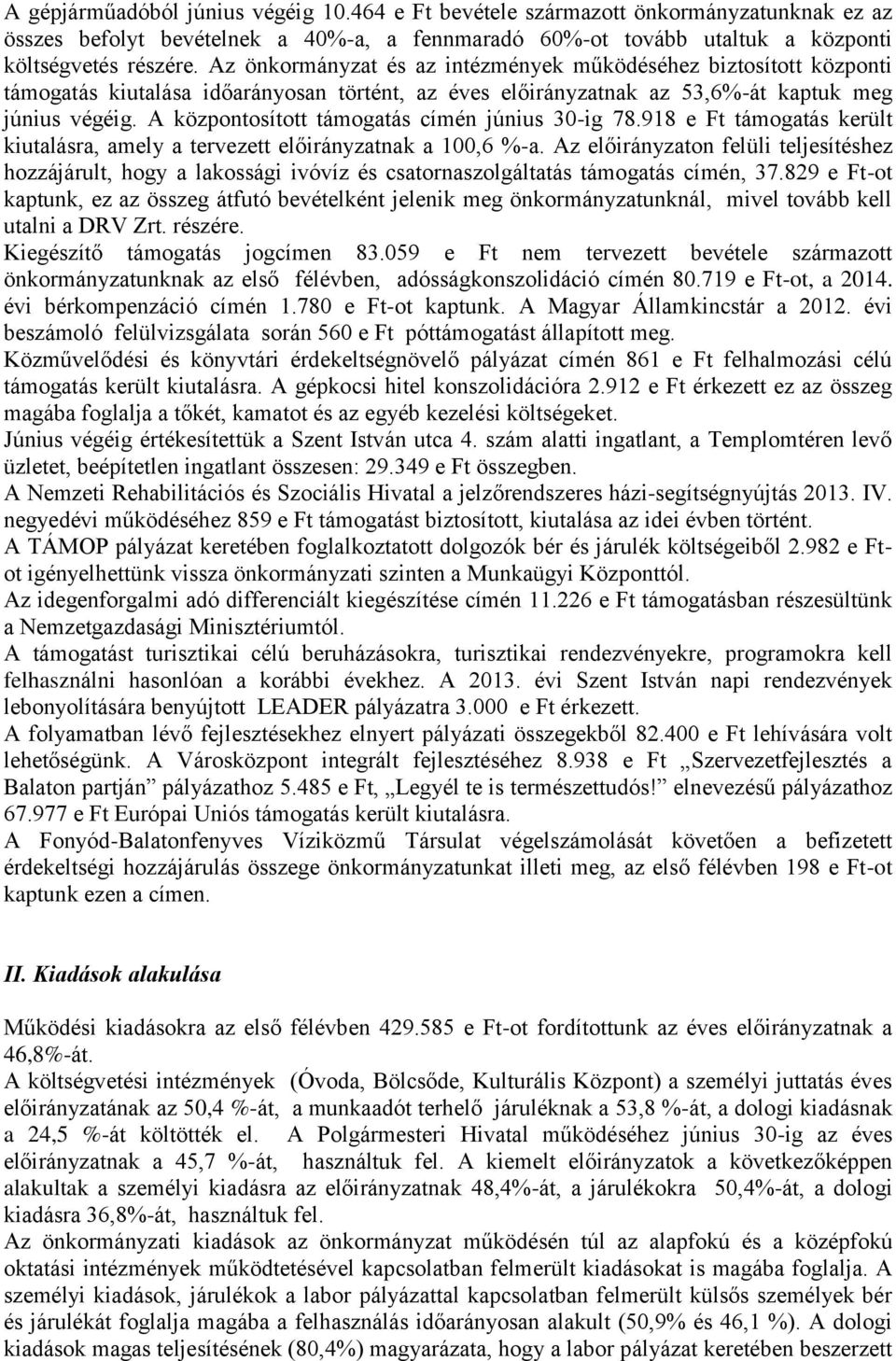 A központosított támogatás címén június 30-ig 78.918 e Ft támogatás került kiutalásra, amely a tervezett előirányzatnak a 100,6 %-a.