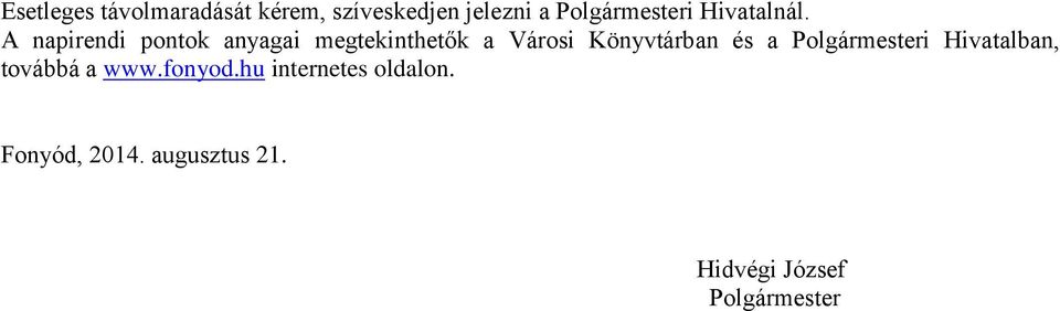 A napirendi pontok anyagai megtekinthetők a Városi Könyvtárban és a