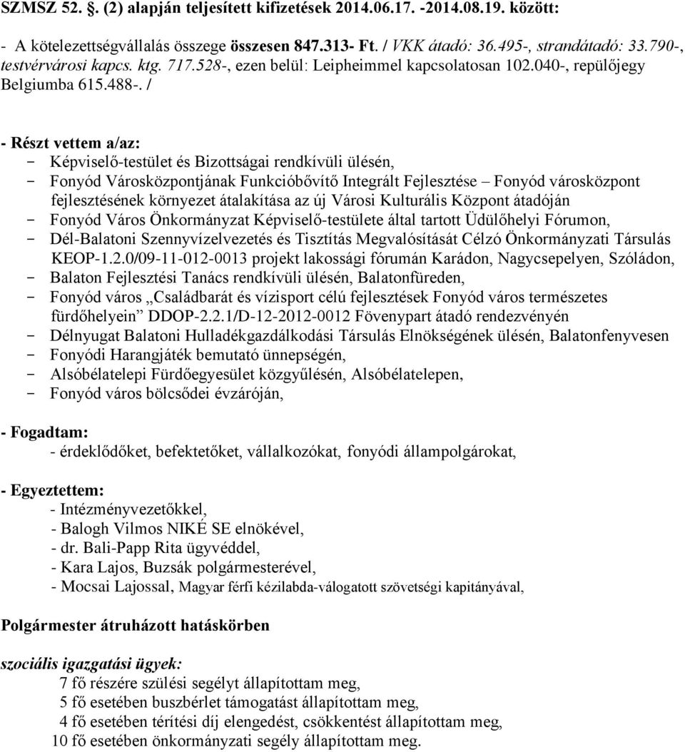 / - Részt vettem a/az: - Képviselő-testület és Bizottságai rendkívüli ülésén, - Fonyód Városközpontjának Funkcióbővítő Integrált Fejlesztése Fonyód városközpont fejlesztésének környezet átalakítása