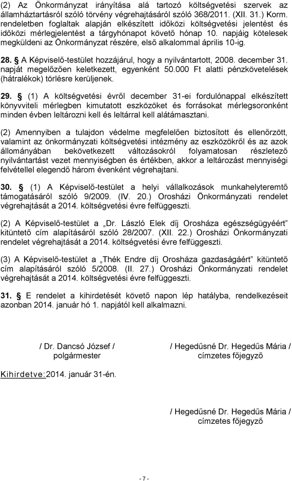 napjáig kötelesek megküldeni az Önkormányzat részére, első alkalommal április 10-ig. 28. A Képviselő-testület hozzájárul, hogy a nyilvántartott, 2008. december 31.