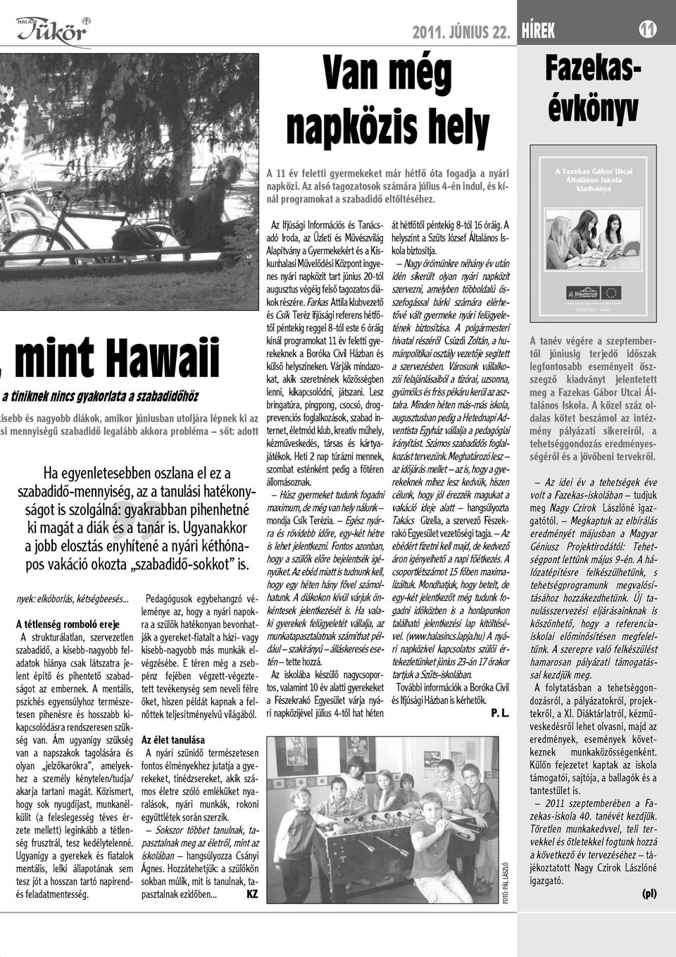 mint Hawaii a tiniknek nincs gyakorlata a szabadidőhöz Ha egyenletesebben oszlana el ez a isebb és nagyobb diákok, amikor júniusban utoljára lépnek ki az si mennyiségű szabadidő legalább akkora