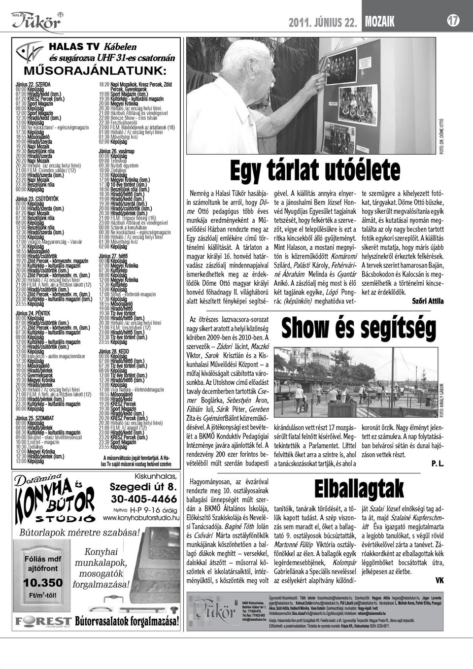 - egészségmagazin 17:30 Képújság 18:55 Műsorajánló 19:00 Híradó/szerda 19:20 Napi Mozaik 19:30 Beszéljünk róla 20:00 Híradó/szerda 20:20 Napi Mozaik 20:30 Hírháló (az ország helyi hírei) 21:00 FILM: