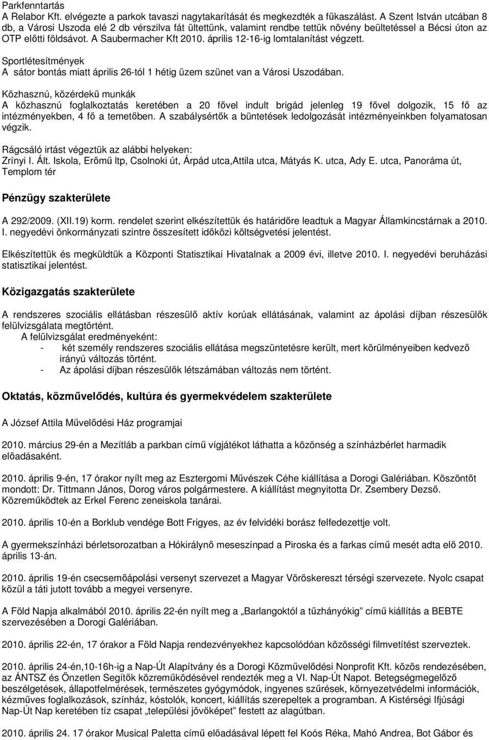 április 12-16-ig lomtalanítást végzett. Sportlétesítmények A sátor bontás miatt április 26-tól 1 hétig üzem szünet van a Városi Uszodában.