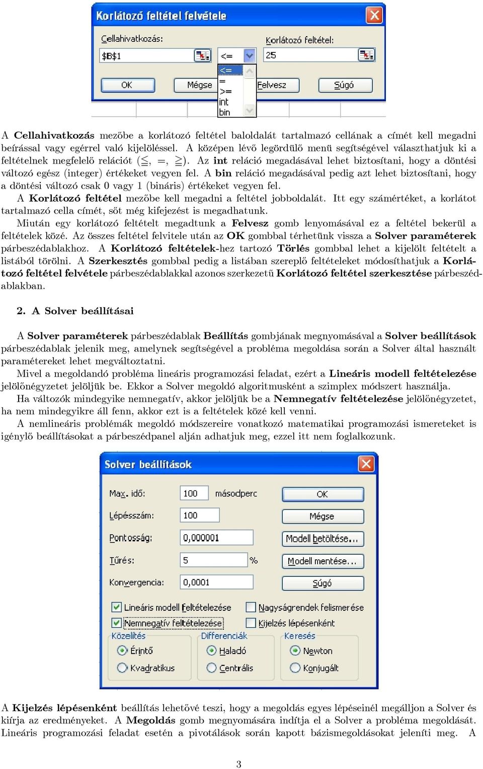 Az int reláció megadásával lehet biztosítani, hogy a döntési változó egész (integer) értékeket vegyen fel.