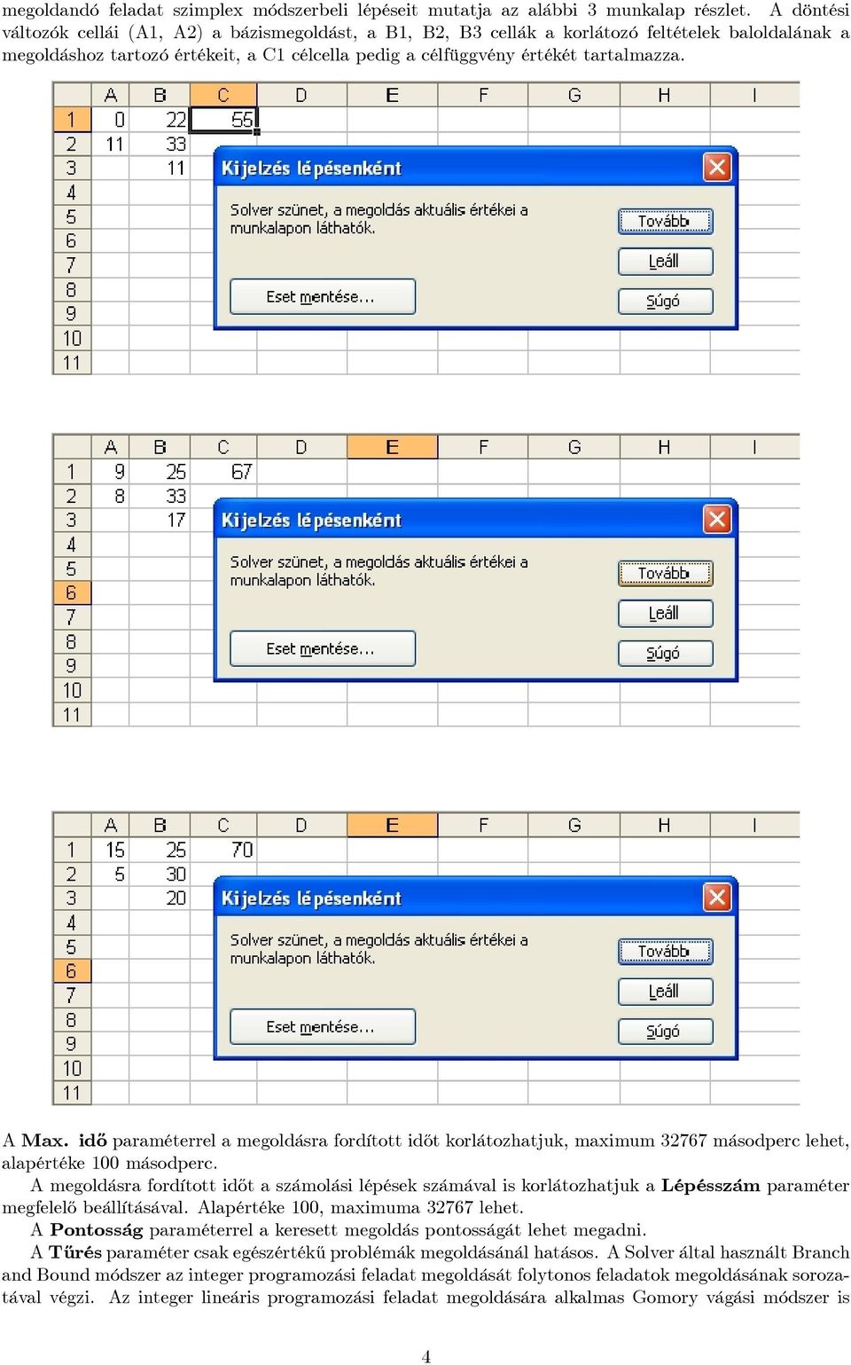 A Max. id½o paraméterrel a megoldásra fordított id½ot korlátozhatjuk, maximum 32767 másodperc lehet, alapértéke 100 másodperc.