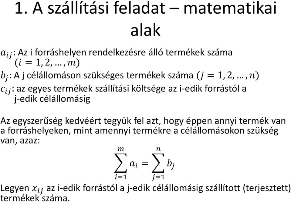 célállomásig Az egyszerűség kedvéért tegyük fel azt, hogy éppen annyi termék van a forráshelyeken, mint amennyi termékre a