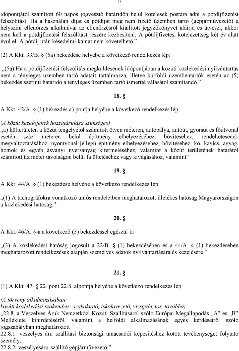 pótdíjfizetési felszólítást részére kézbesíteni. A pótdíjfizetési kötelezettség két év alatt évül el. A pótdíj után késedelmi kamat nem követelhető. (2) A Kkt. 33/B.