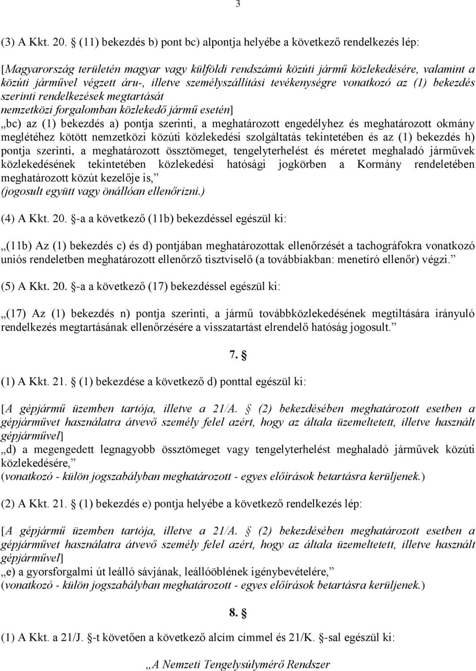 illetve személyszállítási tevékenységre vonatkozó az (1) bekezdés szerinti rendelkezések megtartását nemzetközi forgalomban közlekedő jármű esetén] bc) az (1) bekezdés a) pontja szerinti, a