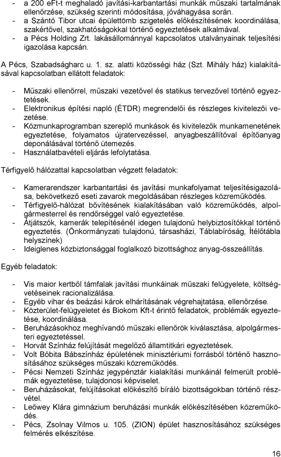 lakásállománnyal kapcsolatos utalványainak teljesítési igazolása kapcsán. A Pécs, Szabadságharc u. 1. sz. alatti közösségi ház (Szt.