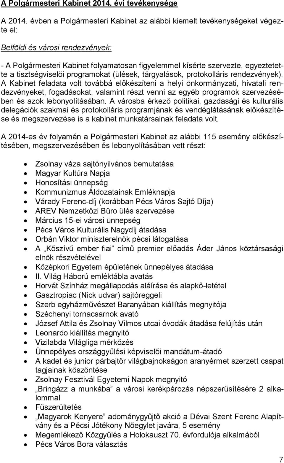 tisztségviselői programokat (ülések, tárgyalások, protokolláris rendezvények).