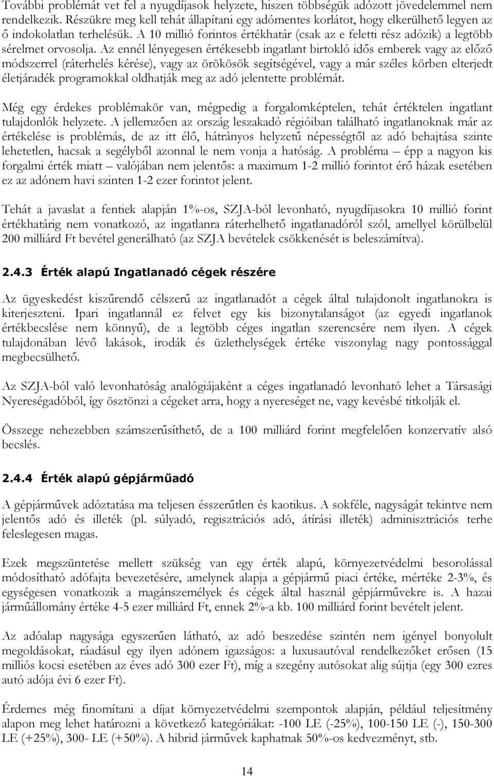 A 10 millió forintos értékhatár (csak az e feletti rész adózik) a legtöbb sérelmet orvosolja.