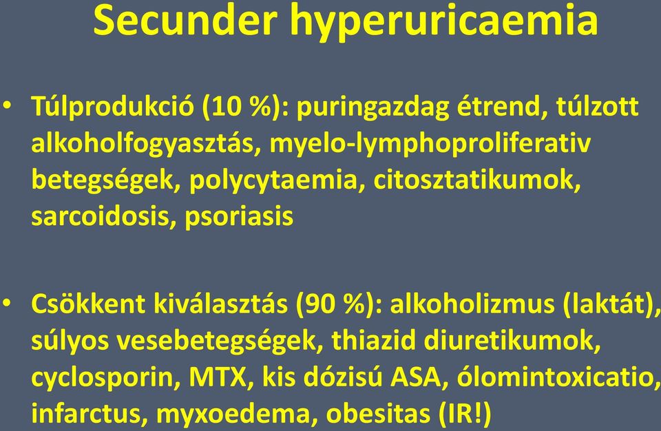 Csökkent kiválasztás (90 %): alkoholizmus (laktát), súlyos vesebetegségek, thiazid