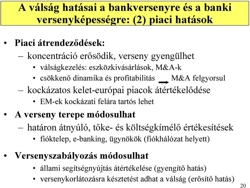 kockázati felára tartós lehet A verseny terepe módosulhat határon átnyúló, tőke- és költségkímélő értékesítések fióktelep, e-banking, ügynökök