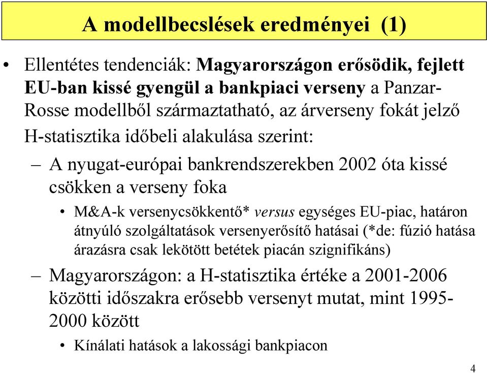 versenycsökkentő* versus egységes EU-piac, határon átnyúló szolgáltatások versenyerősítő hatásai (*de: fúzió hatása árazásra csak lekötött betétek piacán