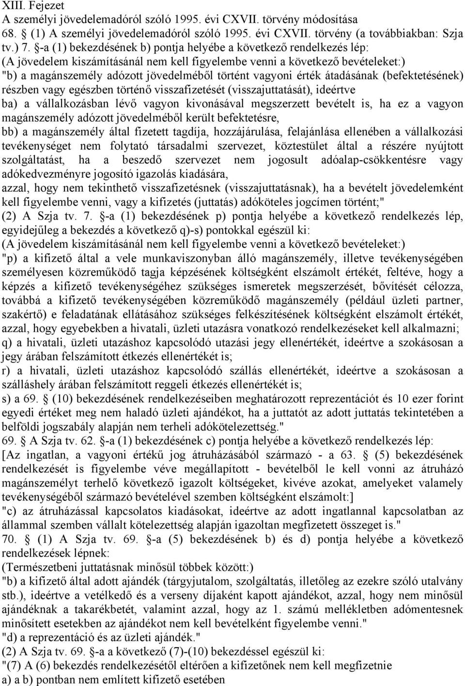 vagyoni érték átadásának (befektetésének) részben vagy egészben történő visszafizetését (visszajuttatását), ideértve ba) a vállalkozásban lévő vagyon kivonásával megszerzett bevételt is, ha ez a