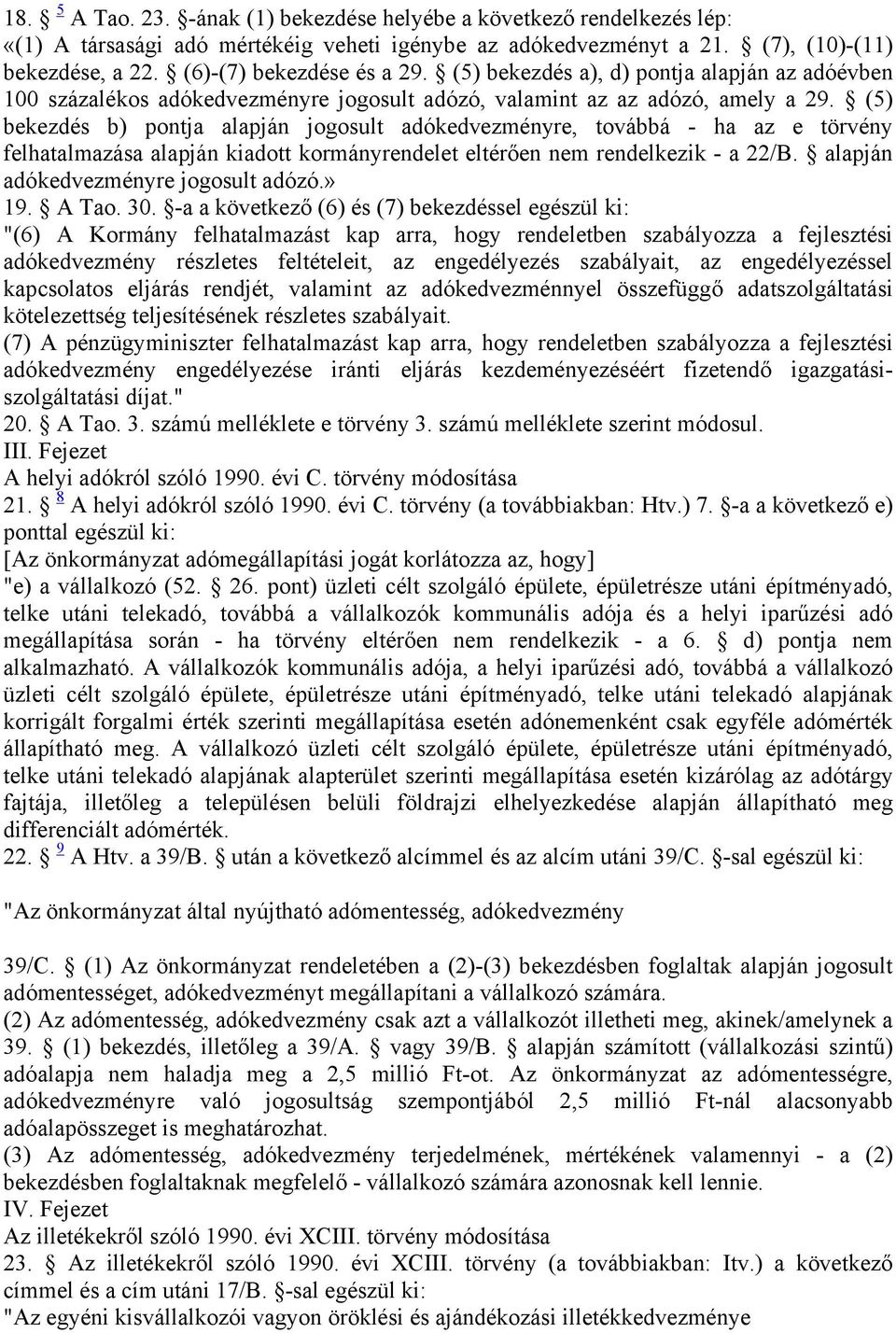 (5) bekezdés b) pontja alapján jogosult adókedvezményre, továbbá - ha az e törvény felhatalmazása alapján kiadott kormányrendelet eltérően nem rendelkezik - a 22/B.