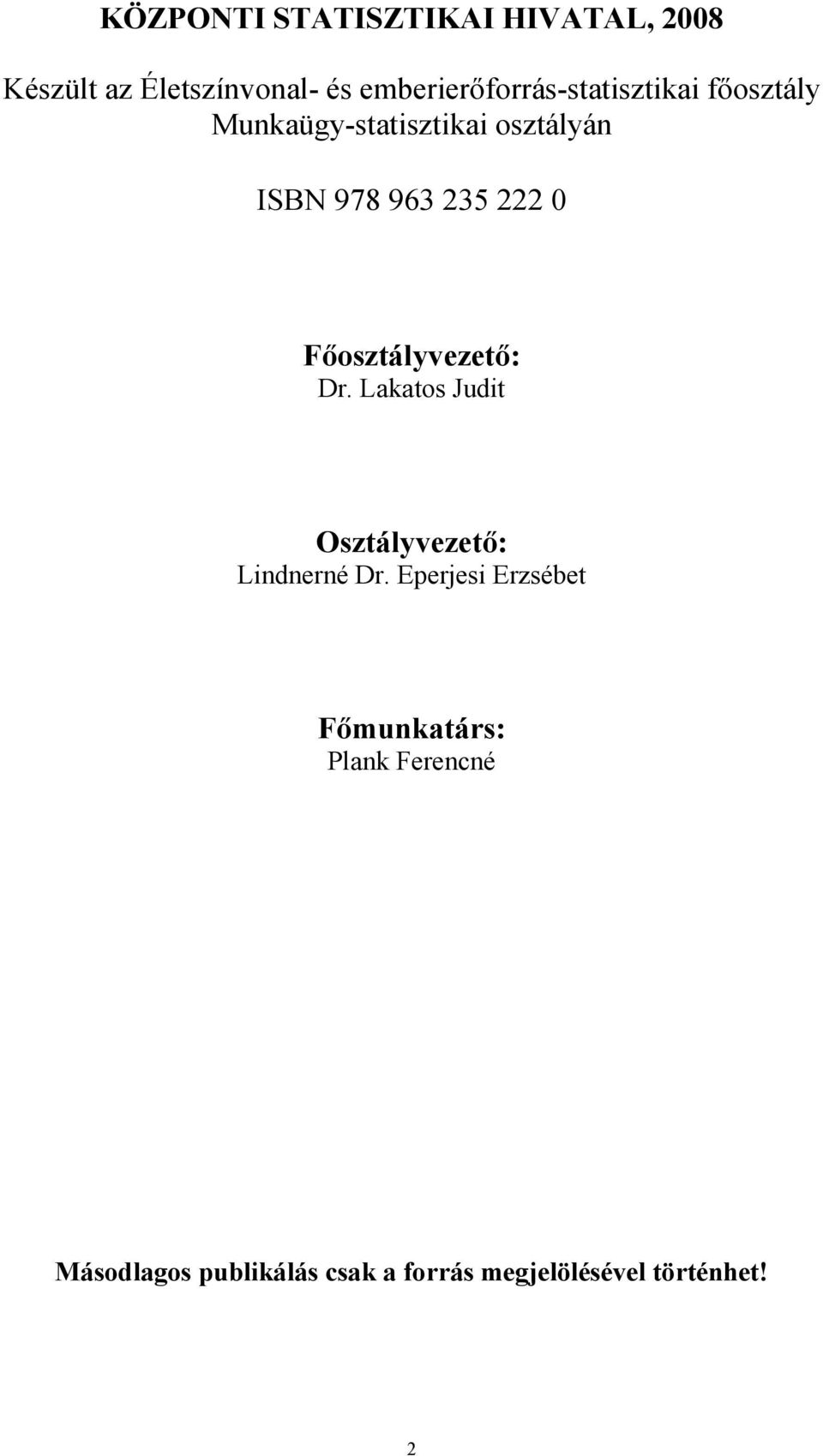 963 235 222 0 Fıosztályvezetı: Dr. Lakatos Judit Osztályvezetı: Lindnerné Dr.