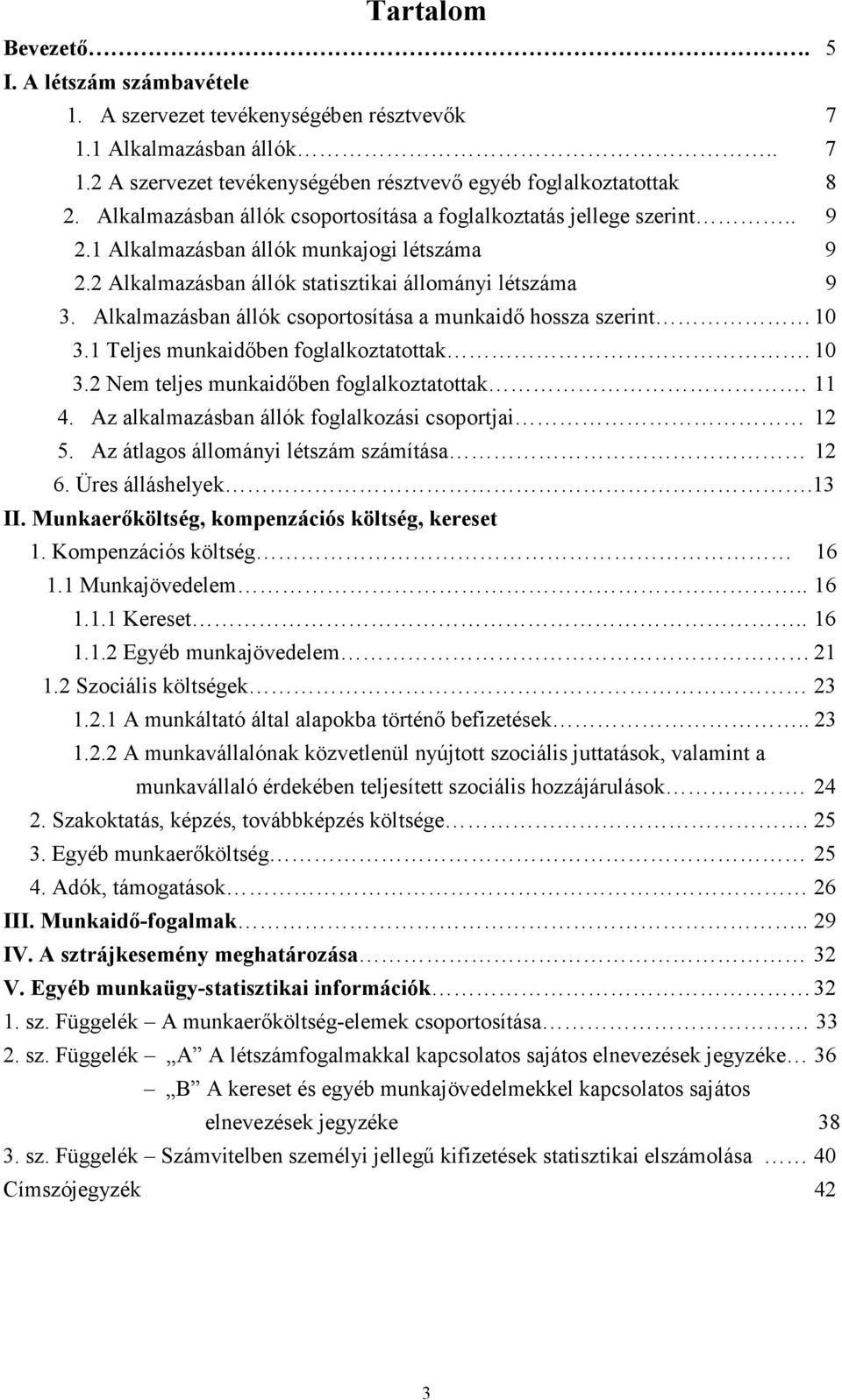 Alkalmazásban állók csoportosítása a munkaidı hossza szerint 10 3.1 Teljes munkaidıben foglalkoztatottak. 10 3.2 Nem teljes munkaidıben foglalkoztatottak. 11 4.