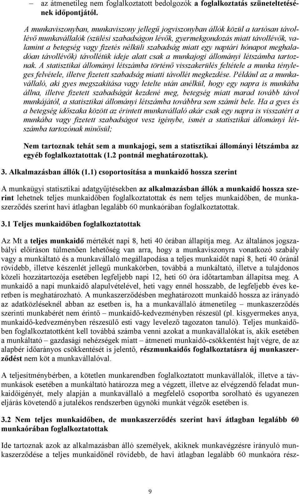 nélküli szabadság miatt egy naptári hónapot meghaladóan távollévık) távollétük ideje alatt csak a munkajogi állományi létszámba tartoznak.