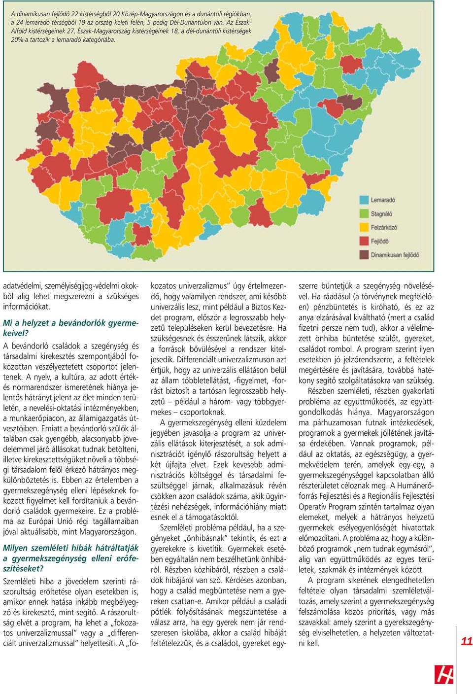 adatvédelmi, személyiségijog-védelmi okokból alig lehet megszerezni a szükséges információkat. Mi a helyzet a bevándorlók gyermekeivel?