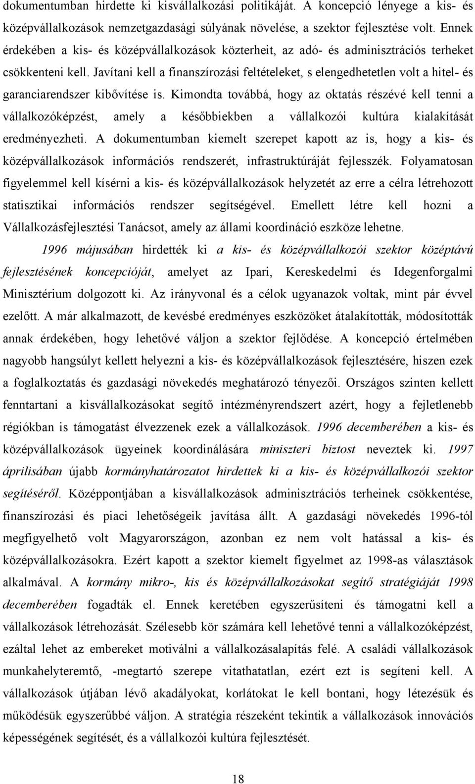 Javítani kell a finanszírozási feltételeket, s elengedhetetlen volt a hitel- és garanciarendszer kibővítése is.