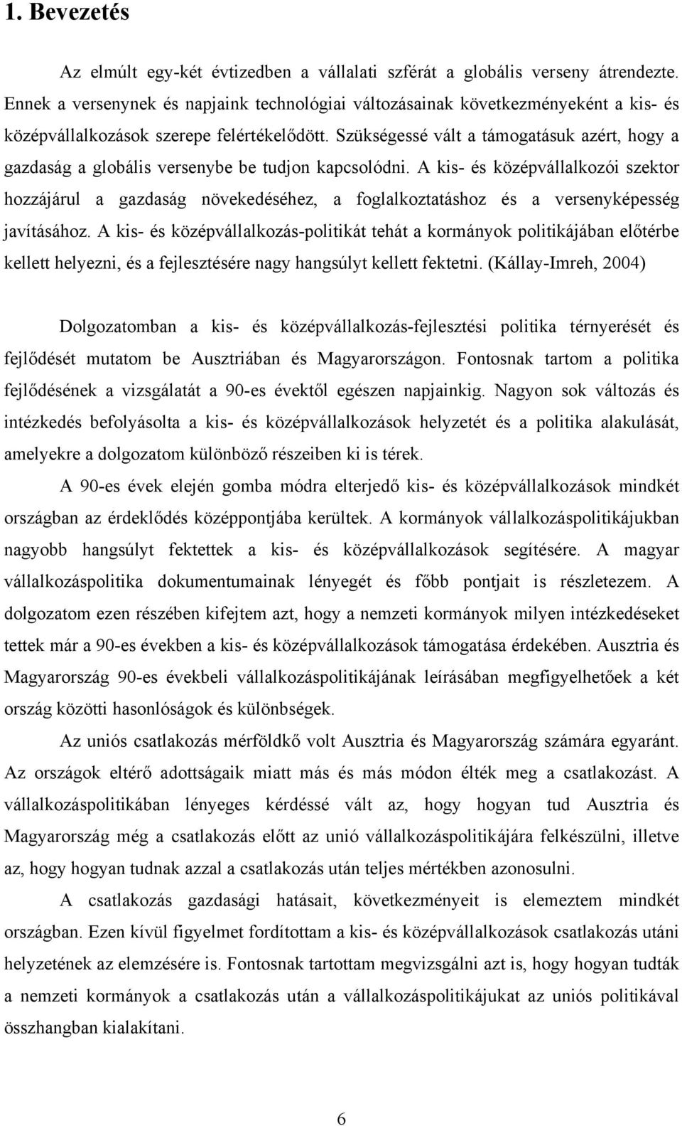 Szükségessé vált a támogatásuk azért, hogy a gazdaság a globális versenybe be tudjon kapcsolódni.