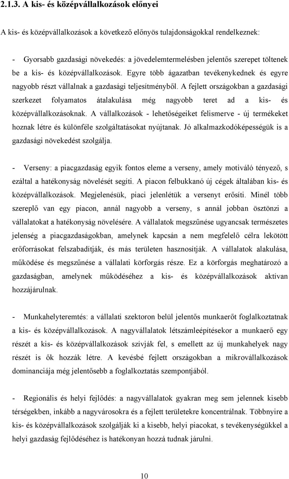 be a kis- és középvállalkozások. Egyre több ágazatban tevékenykednek és egyre nagyobb részt vállalnak a gazdasági teljesítményből.