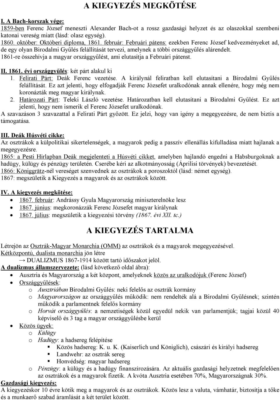 1861-re összehívja a magyar országgyűlést, ami elutasítja a Februári pátenst. II. 1861. évi országgyűlés: két párt alakul ki 1. Felirati Párt: Deák Ferenc vezetése.