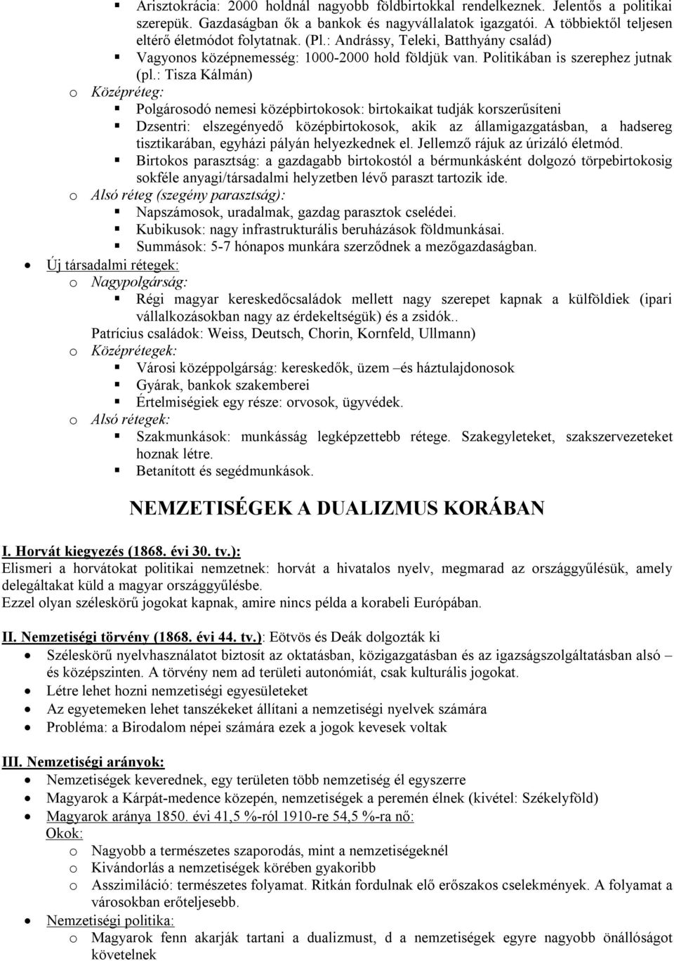 : Tisza Kálmán) o Középréteg: Polgárosodó nemesi középbirtokosok: birtokaikat tudják korszerűsíteni Dzsentri: elszegényedő középbirtokosok, akik az államigazgatásban, a hadsereg tisztikarában,