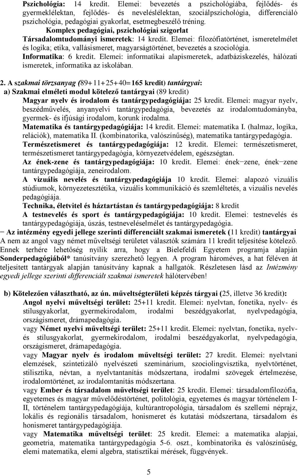 Komplex pedagógiai, pszichológiai szigorlat Társadalomtudományi ismeretek: 4 kredit.