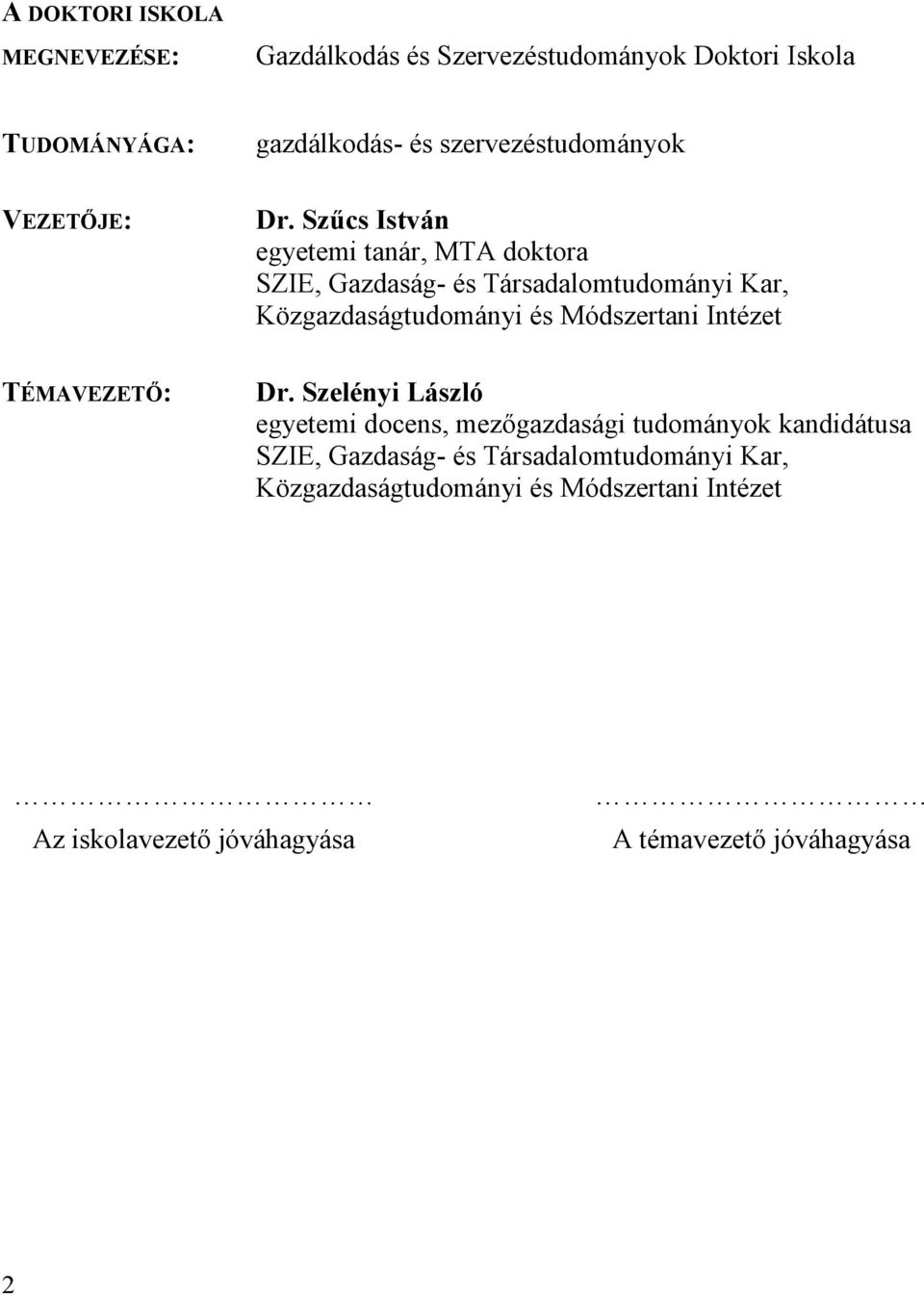 Szűcs István egyetemi tanár, MTA doktora SZIE, Gazdaság- és Társadalomtudományi Kar, Közgazdaságtudományi és Módszertani