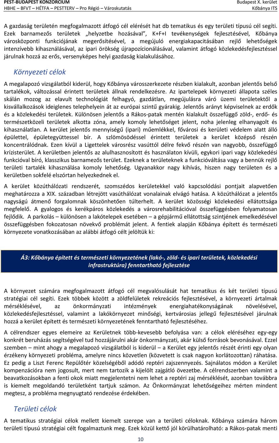 kihasználásával, az ipari örökség újrapozícionálásával, valamint átfogó közlekedésfejlesztéssel járulnak hozzá az erős, versenyképes helyi gazdaság kialakulásához.