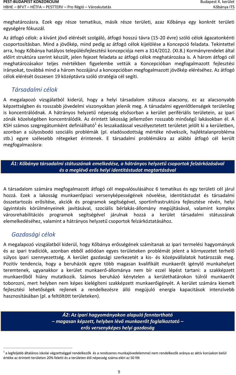 Mind a jövőkép, mind pedig az átfogó célok kijelölése a Koncepció feladata. Tekintettel arra, hogy Kőbánya hatályos településfejlesztési koncepciója nem a 314/2012. (XI.8.