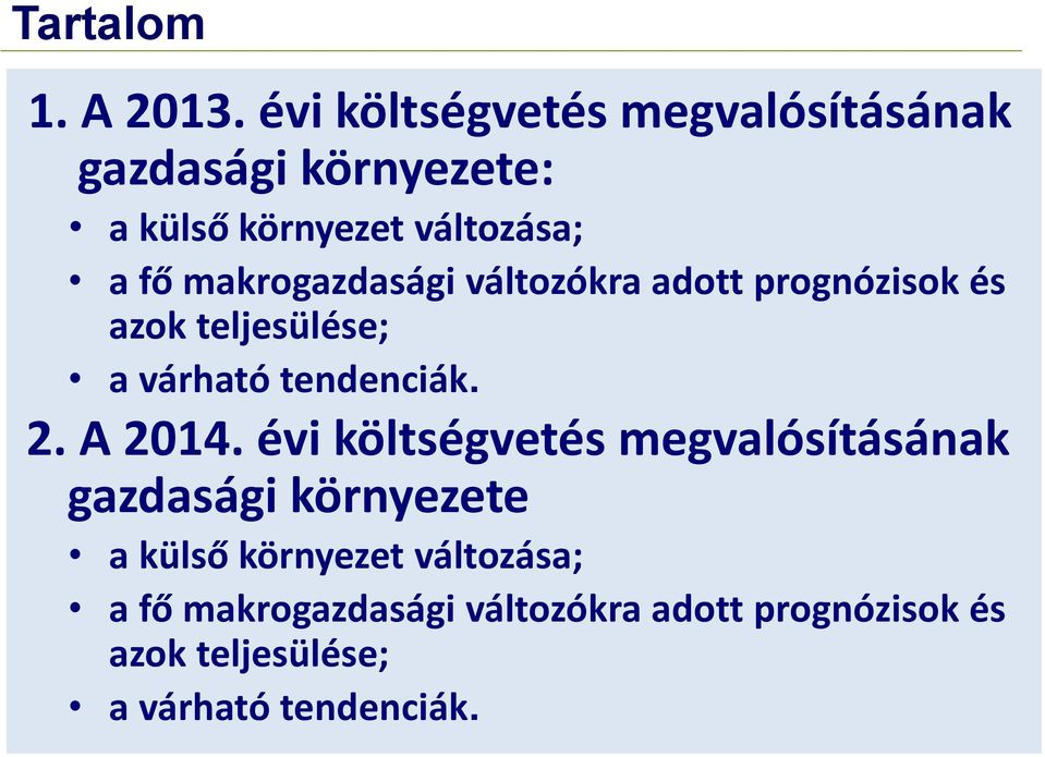 makrogazdasági változókra adott prognózisok és azok teljesülése; a várható tendenciák. 2.