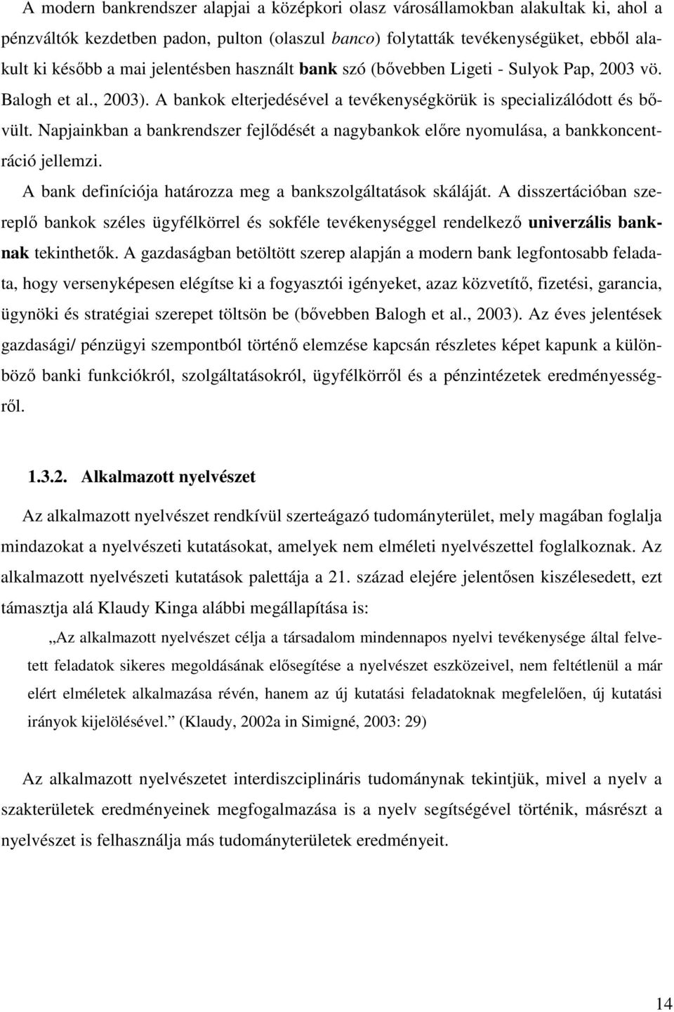 Napjainkban a bankrendszer fejlıdését a nagybankok elıre nyomulása, a bankkoncentráció jellemzi. A bank definíciója határozza meg a bankszolgáltatások skáláját.